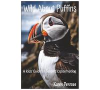 Wild About Puffins: A Kids' Guide to Seabird Conservation: Fun Facts / Wildlife / Nature / Science / Ocean Birds / Marine Life and Biology / Educational