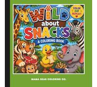 Wild About Snacks: Fun Animal Friends Eating Their Favorite Foods - A Coloring Book for toddlers, preschoolers & young kids