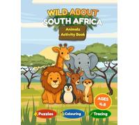 Wild About South Africa: Animals Activity Book: Colouring Pages, Mazes, Puzzles, and Learning Activities Featuring South African Wildlife for Kids Ages 4-8