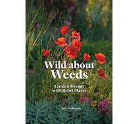 Wild about Weeds: Garden Design with Rebel Plants