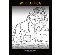 Wild Africa: An Adult Coloring Book of the African Savanna & Beyond