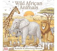 Wild African Animals: Big Adult Coloring Book with Relaxing African Safari Nature and Wildlife Coloring Pages including Animals from the Savannah ... more with Scenes in Their Natural Habitat.