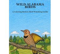 Wild Alabama Birds: A Coloring Book & Bird-Watching Guide (Wild State Birds)