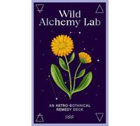Wild Alchemy Lab: An Astro-botanical Remedy Deck