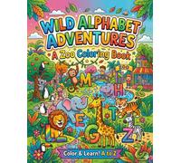 Wild Alphabet Adventures: A Zoo Coloring Book: Fun Animal ABC Coloring Pages for Kids to Learn Letters Explore Wildlife and Enjoy Creative Coloring Activities