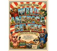 Wild America Selfies: A Retro Travel Coloring Book Featuring Wacky Animal Selfies, Famous Landmarks & Quirky Roadside Attractions Across the USA