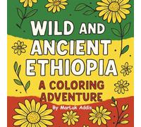 Wild and Ancient Ethiopia A Coloring Adventure: Coloring Book of Ethiopian Wildlife, Ancient History, and Natural Wonders for All Ages