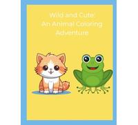 Wild and Cute: An Animal Coloring Adventure: A fun and easy animal coloring book for ages 3-6