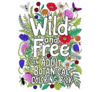 Wild and Free: An Adult Botanical Coloring Book