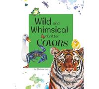 Wild and Whimsical Critter Colors (Wild and Whimsical Early Learning Books)