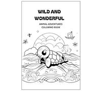 Wild and Wonderful Animal Adventures Coloring Book: 25 Fun Animal Coloring Pages for Kids, Preschool, and Kindergarten to Explore