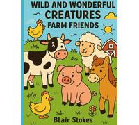 Wild and Wonderful Creatures: Farm Friends
