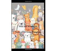Wild and Wonderful: Poems of the animal kingdom