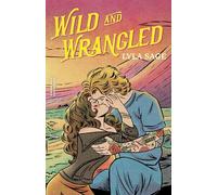 Wild and Wrangled: The perfect small-town, second chance romance from the author of TikTok sensation DONE AND DUSTED: 4 (Rebel Blue Ranch)