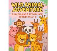 Wild Animal Adventure Coloring Book for Kids Ages 4-8: Fun Jungle Scenes, Cute Creatures, and Easy Activities for Little Artists: A Fun Animal ... Ages 4-8 (My First Coloring Book Series)