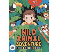WILD ANIMAL ADVENTURE coloring book: More Animals Now: Roar, Stomp & Explore! 40 Wild Animals to Color