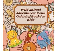 Wild Animal Adventures: A Fun Coloring Book for Kids: "Explore the Jungle with Lions, Elephants, Monkeys & More!"