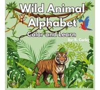 Wild Animal Alphabet Color and Learn: A Fun ABC Coloring Book for Kids Ages 3-6 | Learn Letters, Practice Writing, and Color Lots of Wild Animals: An ... Vocabulary, and Fun Coloring Activities.