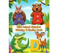 Wild Animal Alphabet Coloring and Tracing Book for Kids Ages 3-6 | ABC Learning Workbook with Animal Coloring, Animal Tracing, Letter Tracing, and ... A Fun ABC Learning Workbook with Wild Animals