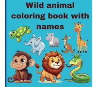 Wild animal coloring book with names: Educational and entertaining coloring book for kids