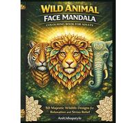 Wild Animal Face Mandala Colouring Book for Adults: 50 Majestic Wildlife Designs for Relaxation and Stress Relief (Relaxing Mandala Colouring Series)
