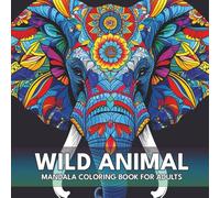Wild Animal Mandala Coloring Book for Adults: Relaxing and Intricate Animal Patterns for Mindful Coloring