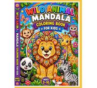 Wild Animal Mandala Coloring Book For Kids: Fun and Easy Animal Mandala Coloring Pages for Boys and Girls Ages 3-10, Cute Jungle and Safari Animals, ... and more Animals, A Magical Collection
