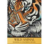 Wild Animal Mandala Coloring Book: Stunning wildlife , Beautiful Intricate Coloring Designs for stress relief, mindfulness & creativity