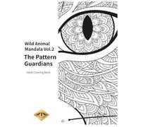 Wild Animal Mandala Vol. 2 :The Pattern Guardians: An Adult Coloring Book with Wild Animal and Mandala Designs