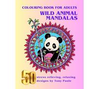Wild Animal Mandalas: 50 Beautiful Black & White Mandala Pages with Lions, Elephants, Tigers, Wolves & More. Perfect for Mindfulness, Meditation & Anxiety Relief