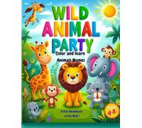 WILD ANIMAL PARTY: Color and learn Animals Names - A Fun Adventure in the Wild !