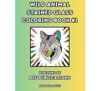 WILD ANIMAL STAINED GLASS COLORING BOOK #1: Relax with Nature's beautiful imagery