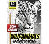 Wild Animals - 40 Pages to Sketch (20% Opacity Practice Book for Artists)