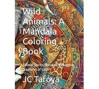 Wild Animals: A Mandala Coloring Book: Animal Spirits, Mandala Menagerie, Creatures of Calm