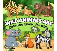 Wild Animals ABC Coloring Book for Kids Ages 3-5: Learn the Alphabet A to Z with Cute Nature Friends (My First Alphabet Learning & Coloring Series)