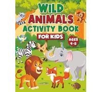 Wild Animals Activity Book for Kids Ages 4-8: Fun Jungle, Safari, and Arctic Animal Puzzles, Mazes, Coloring Pages, Games, and Educational Facts