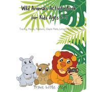 Wild Animals Activity Book for Kids Ages 5-7: Tracing, Mazes, Numbers, Simple Math, Letters & Coloring Pages (Brave Little Steps - Core Activities Series)