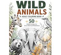 Wild Animals Adult Coloring Book: 50 Wildlife Designs for Stress Relief and Mindfulness