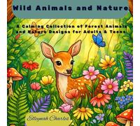 Wild Animals and Nature: A Calming Collection of Forest Animals and Nature Designs for Adults & Teens