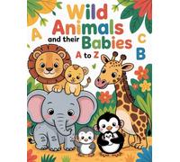 Wild Animals and Their Babies A to Z for Toddlers: Cute Animal Babies with Simple Educational Facts for Kids