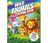 Wild Animals Coloring Book: 100 Easy and Fun Coloring Pages For Kids, Preschool and Kindergarten