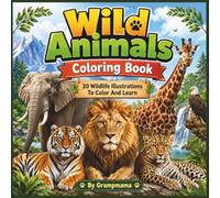 Wild Animals Coloring Book: 30 Wildlife Illustrations To Color And Learn