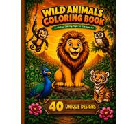 Wild Animals Coloring Book: 40 Fun & Easy Coloring Pages for Kids Ages 4-8 - Lions, Tigers, Monkeys, Owls, Peacocks and More Adorable Jungle Animals