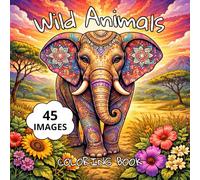 Wild Animals Coloring Book: 45 Images of Wild Animals, Stress Relief Coloring Book for Children and Adults