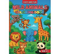 WILD ANIMALS COLORING BOOK: 50+ Fun and Easy Designs for Ages 2+ | Adorable Jungle, Wild, and Forest Creatures to Spark Creativity and Relaxation!| Along with Wild animals Name Coloring