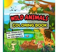 Wild Animals Coloring Book: Bold , Simple & easy to color images for Kids Ages 2-8
