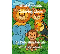 Wild Animals Coloring Book: Cute, wild animals to color. Great for any age. For boys and girls