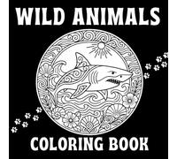 WILD ANIMALS: Coloring Book for Adults and Teens | 50 Clean Mandala Style Animal Designs | Relaxing and Easy Coloring Pages for Stress Relief, ... from Birds to Wild Predators and Reptiles