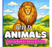Wild Animals Coloring Book for Adults & Teens: Relaxing Black & White Animal Designs Featuring Lions, Elephants, Owls, Horses, Dogs, Cats & More | Stress-Relief Coloring for Mindfulness and Creativity