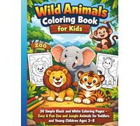 Wild Animals Coloring Book for Kids: 30 Simple Black and White Coloring Pages - Easy & Fun Zoo and Jungle Animals for Toddlers and Young Children Ages 3-8